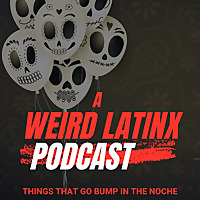 Weird Latinx Podcast