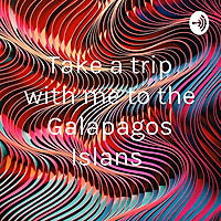 Take a trip with me to the Galapagos Islans