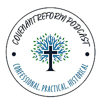 Reformed Covenant Podcast
