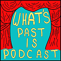 What's Past Is Podcast