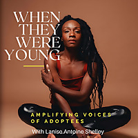 When They Were Young: Amplifying Voices of Adoptees