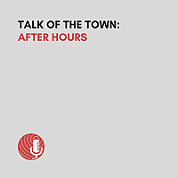 Talk of the Town: After Hours