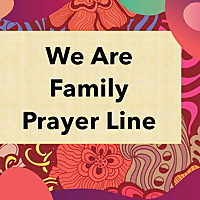 We Are Family Prayer Line