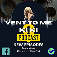 VENT TO ME KIKI (Podcast)
