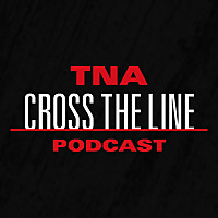 TNA Cross The Line Podcast