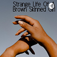 Strange Life Of A Brown Skinned Girl