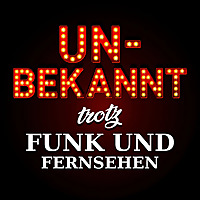 Unbekannt trotz Funk und Fernsehen