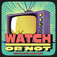 Watch or Not w/ Jay and MJ