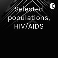 Selected populations, HIV/AIDS