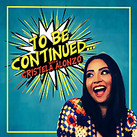To Be Continued with Cristela Alonzo