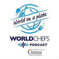 Worldchefs Podcast: World on a Plate
