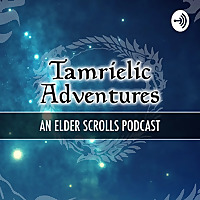 Tamrielic Adventures- An Elder Scrolls podcast
