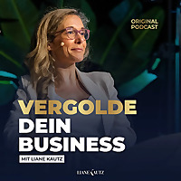 Vergolde dein Business mit Liane Kautz | Erfolgsstrategien für Online Business, Marketing & Verkauf
