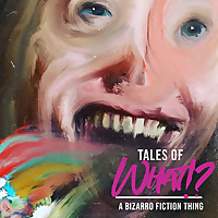 Tales of What!? - A Bizarro Fiction Thing