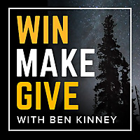 Win Make Give with Ben Kinney