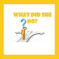What Did She Do?