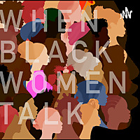 When Black Women Talk: The Podcast
