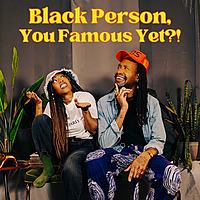 Black Person, You Famous Yet?!?