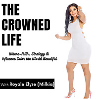 The Crowned Life: Where Faith, Strategy & Influence Color the World Beautiful