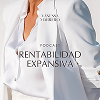 Rentabilidad Expansiva, el Podcast.Vanessa Marrero