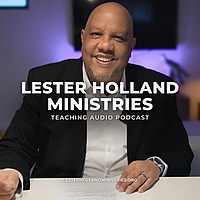 Lester Holland Ministries Podcast