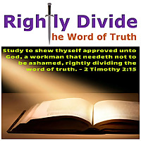 Rightly Divide the Word of Truth