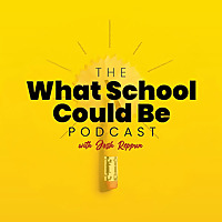 The What School Could Be Podcast