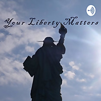 Your Liberty Matters