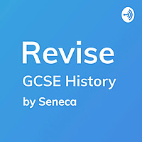 REVISE GCSE History - A podcast by Seneca Learning