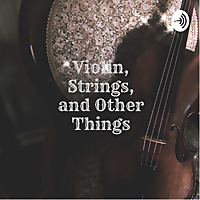 Violin, Strings, and Other Things