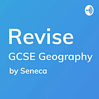 REVISE GCSE Geography - A podcast by Seneca Learning