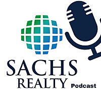 Sachs Realty Podcast - Real Estate, Economics and More