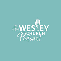 Wesley Church Podcast