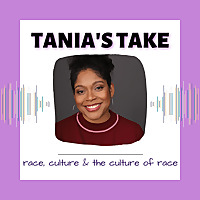 Tania's Take race, culture and the culture of race