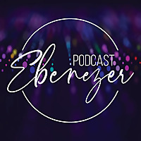 The Ebenezer Podcast