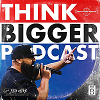 Think Bigger Podcast