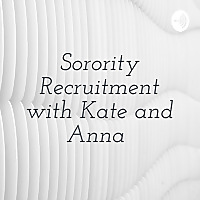 Sorority Recruitment with Kate and Anna