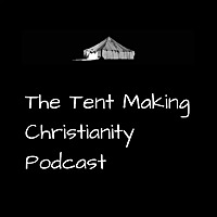 The Tent Making Christianity Podcast