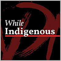 While Indigenous