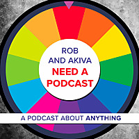 Rob and Akiva Need a Podcast