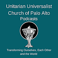 Unitarian Universalist Church of Palo Alto Sermons and Reflections