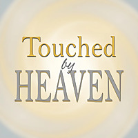 Touched by Heaven - Everyday Encounters with God