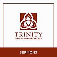Trinity PCA Sermons