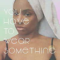 You Have To Wear Something