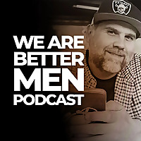 We Are Better Men Podcast