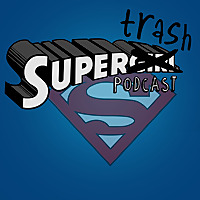 SuperTrash: A Supergirl/Legends Podcast