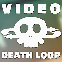 Video Death Loop