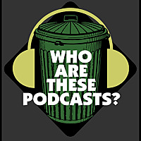 Who Are These Podcasts?