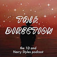 Talk Direction: The 1D (& Harry Styles) Podcast / SIGN OF THE TIMES / Ever Since New York / Sweet Cr