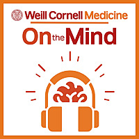 On the Mind with The Weill Cornell Medicine Department of Psychiatry